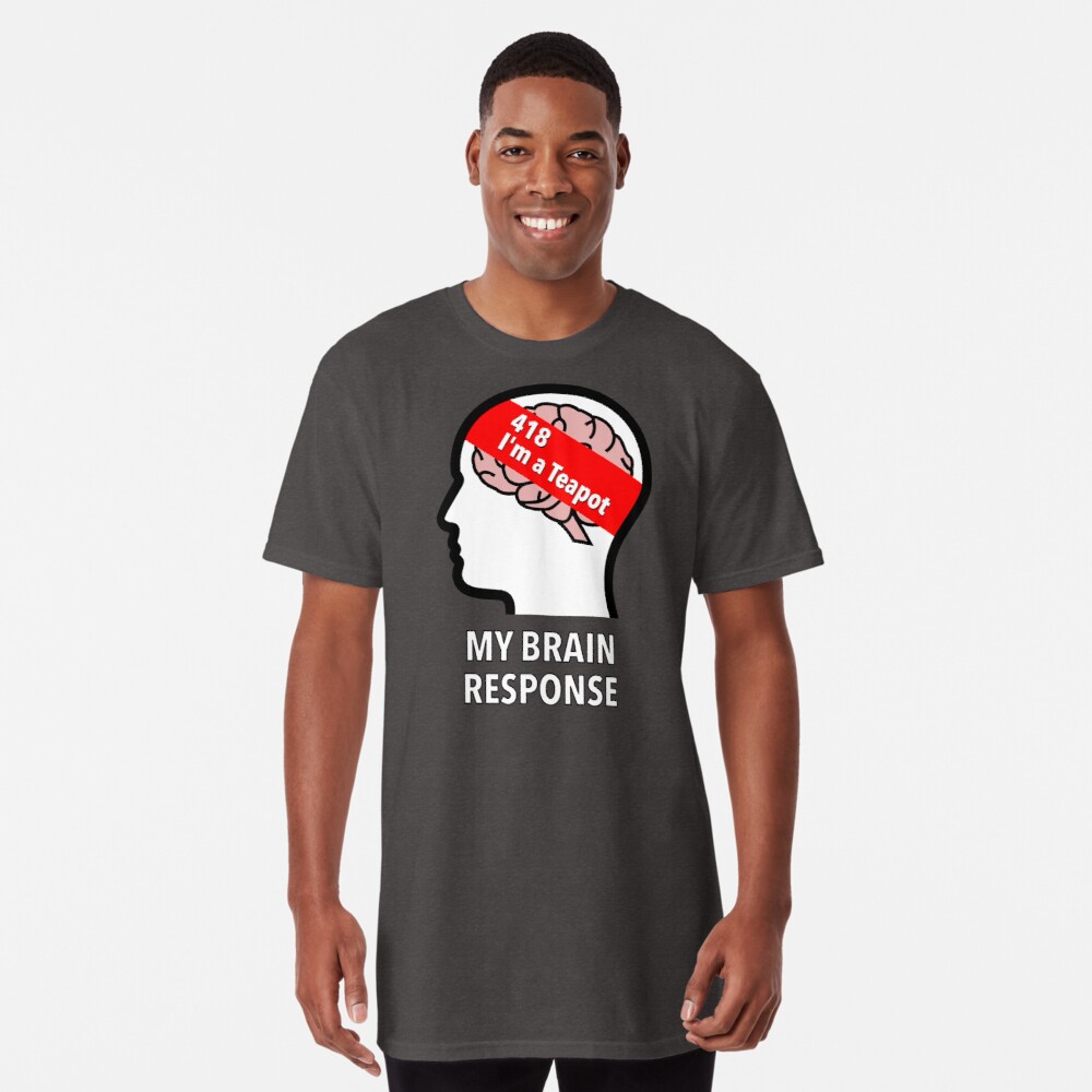My Brain Response: 418 I am a Teapot Long T-Shirt