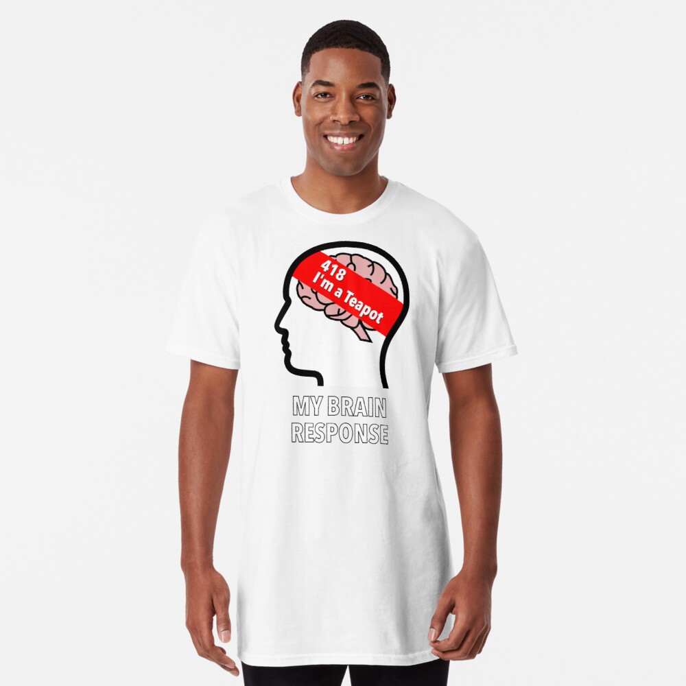 My Brain Response: 418 I am a Teapot Long T-Shirt