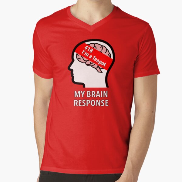 My Brain Response: 418 I am a Teapot V-Neck T-Shirt product image