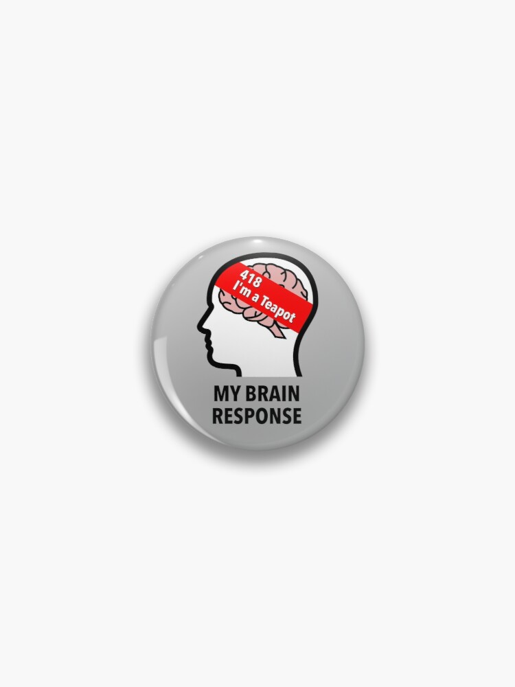 My Brain Response: 418 I am a Teapot Pinback Button product image