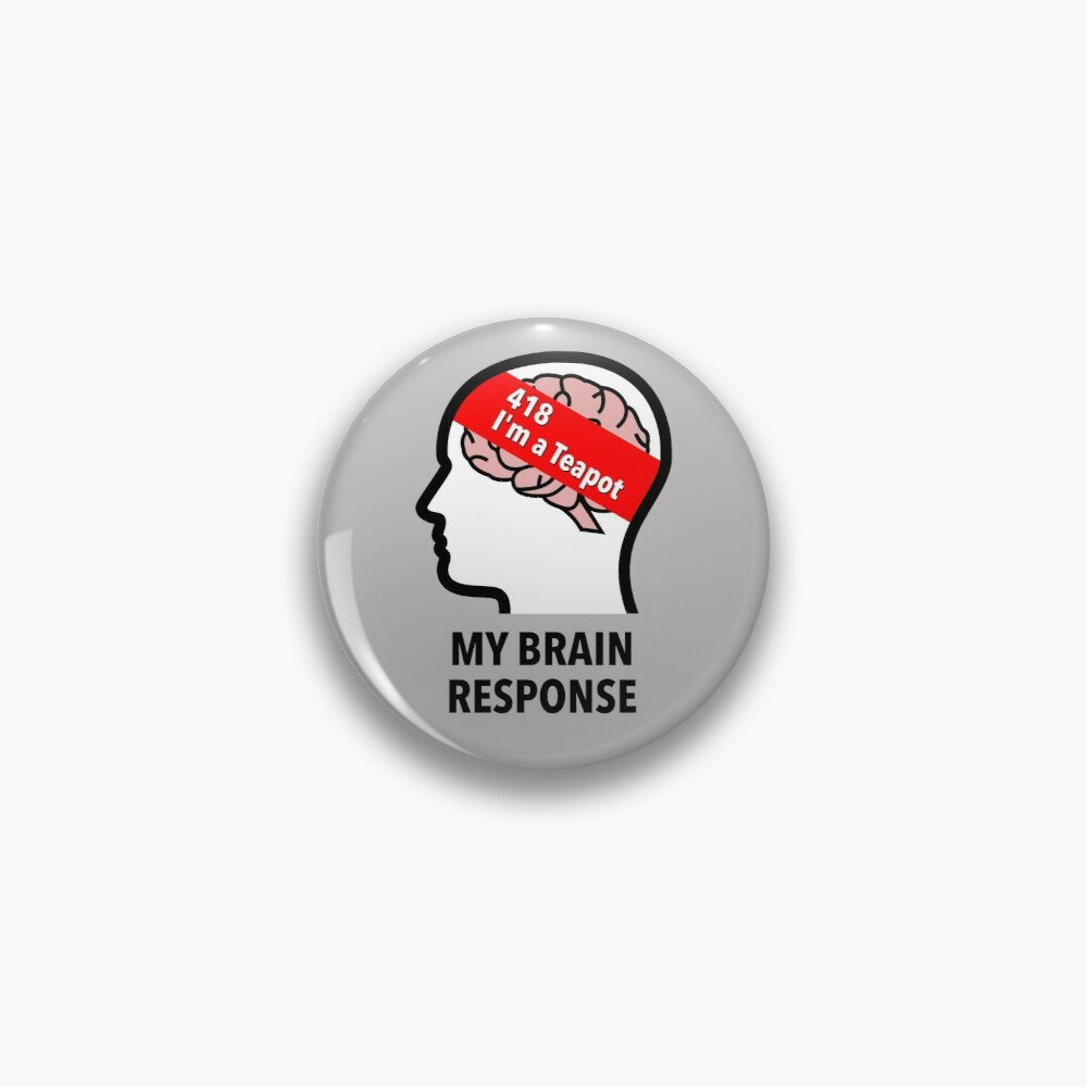 My Brain Response: 418 I am a Teapot Pinback Button product image