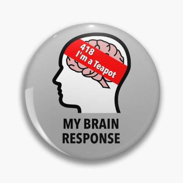 My Brain Response: 418 I am a Teapot Pinback Button product image
