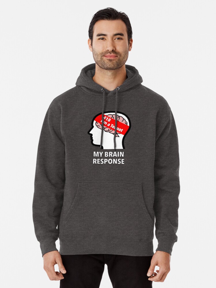 My Brain Response: 418 I am a Teapot Pullover Hoodie product image