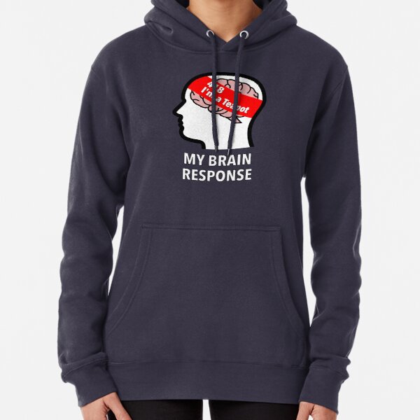 My Brain Response: 418 I am a Teapot Pullover Hoodie product image