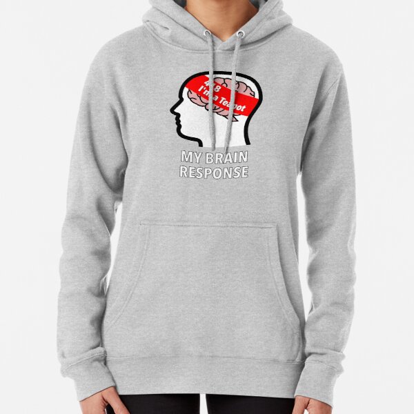 My Brain Response: 418 I am a Teapot Pullover Hoodie product image