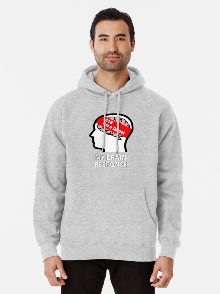 My Brain Response: 418 I am a Teapot Pullover Hoodie product image