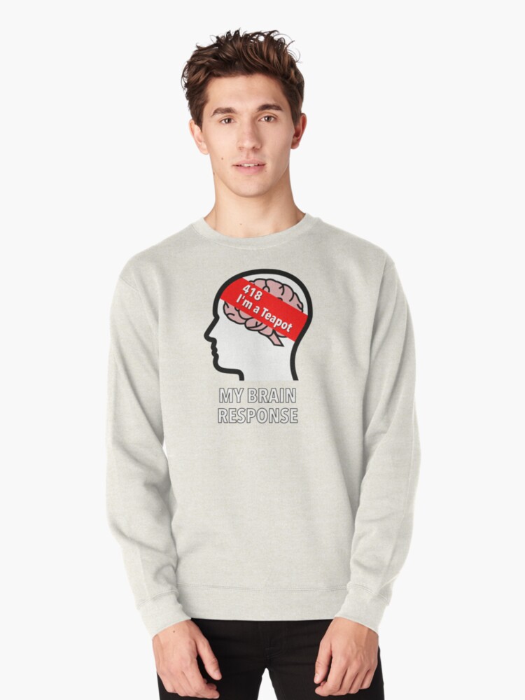 My Brain Response: 418 I am a Teapot Pullover Sweatshirt product image
