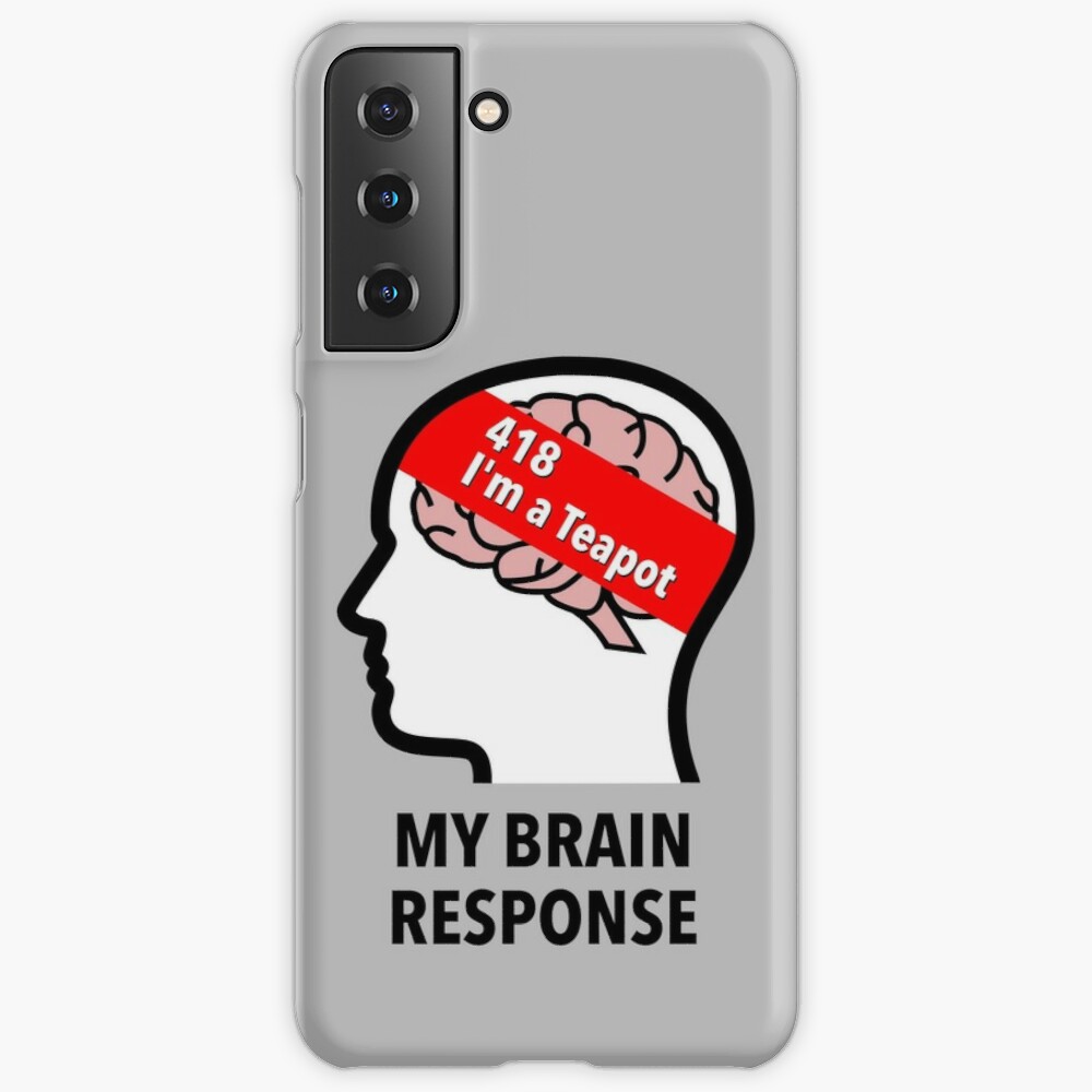 My Brain Response: 418 I am a Teapot Samsung Galaxy Snap Case