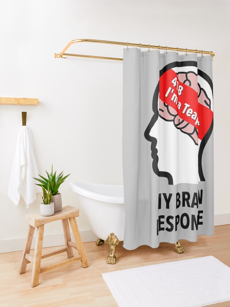 My Brain Response: 418 I am a Teapot Shower Curtain product image