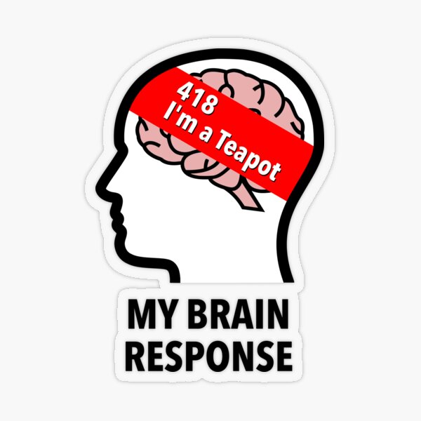 My Brain Response: 418 I am a Teapot Sticker product image