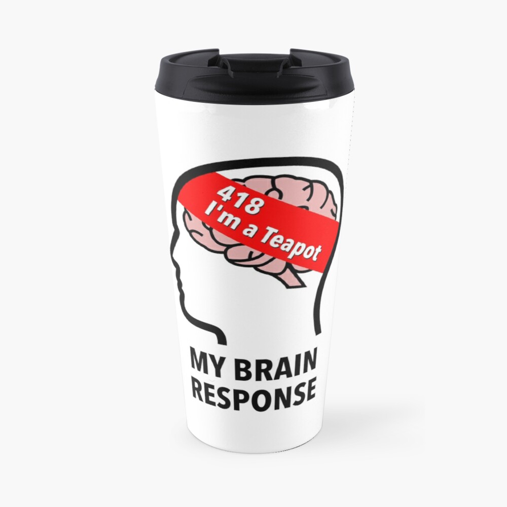 My Brain Response: 418 I am a Teapot Travel Mug