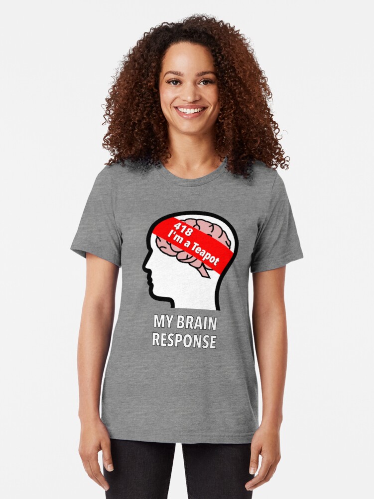 My Brain Response: 418 I am a Teapot Tri-Blend T-Shirt product image