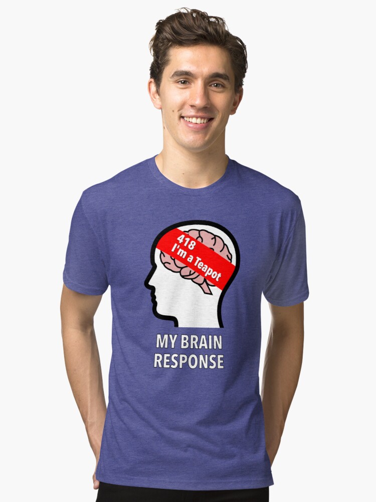 My Brain Response: 418 I am a Teapot Tri-Blend T-Shirt product image