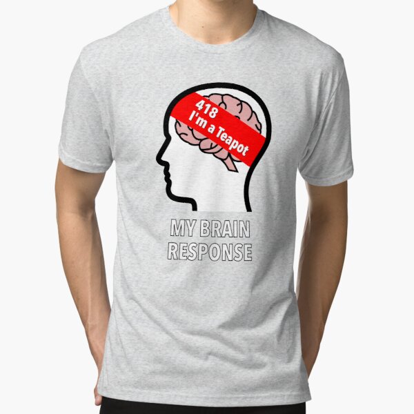 My Brain Response: 418 I am a Teapot Tri-Blend T-Shirt product image