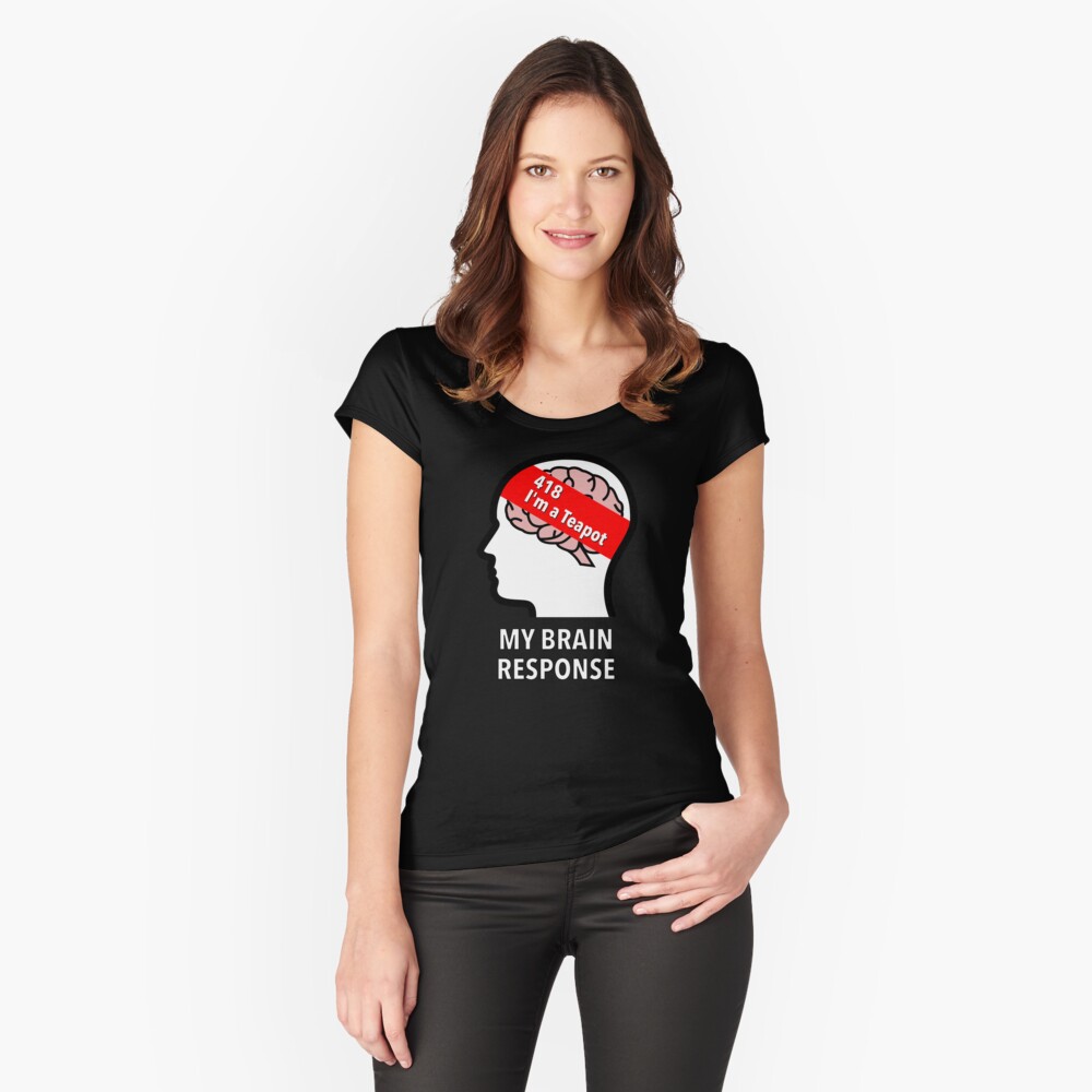 My Brain Response: 418 I am a Teapot Fitted Scoop T-Shirt