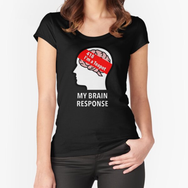 My Brain Response: 418 I am a Teapot Fitted Scoop T-Shirt product image