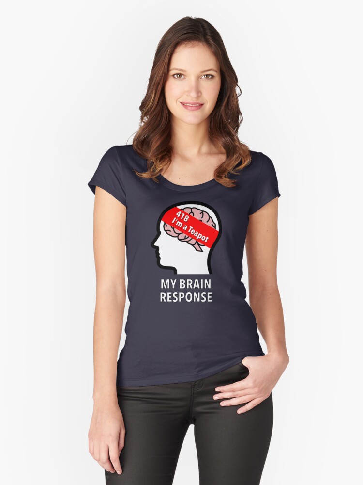 My Brain Response: 418 I am a Teapot Fitted Scoop T-Shirt product image