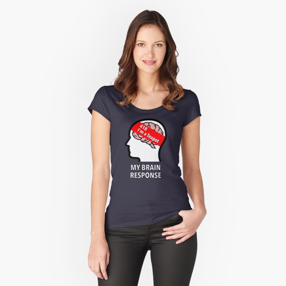 My Brain Response: 418 I am a Teapot Fitted Scoop T-Shirt