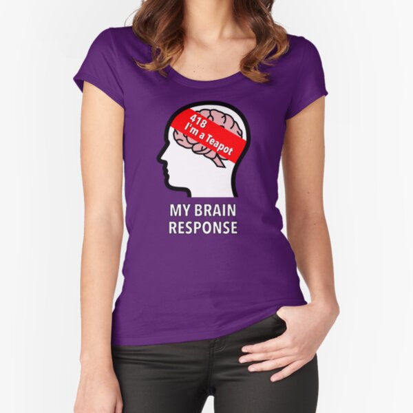 My Brain Response: 418 I am a Teapot Fitted Scoop T-Shirt product image