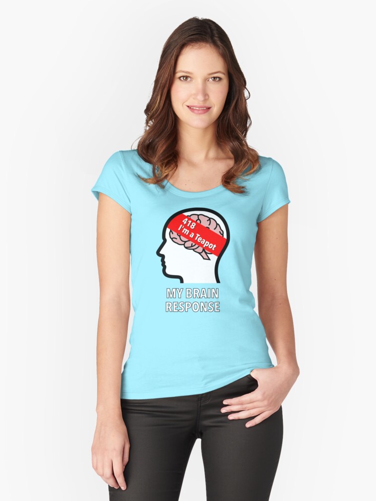 My Brain Response: 418 I am a Teapot Fitted Scoop T-Shirt product image