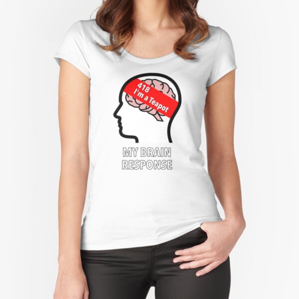 My Brain Response: 418 I am a Teapot Fitted Scoop T-Shirt product image