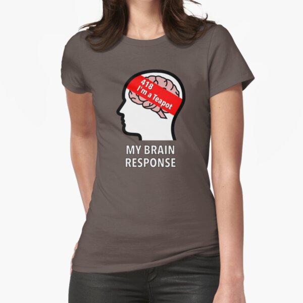 My Brain Response: 418 I am a Teapot Fitted T-Shirt product image