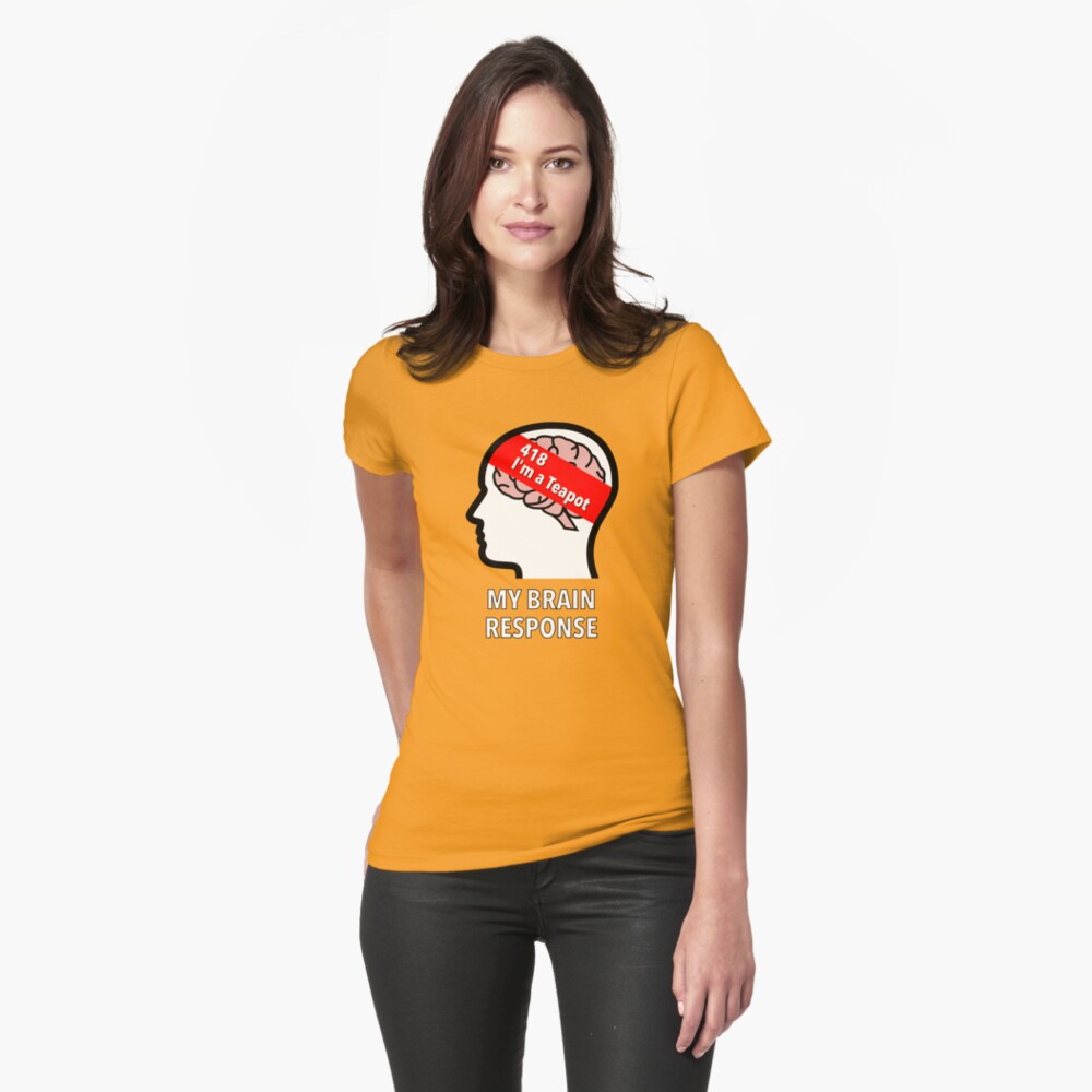 My Brain Response: 418 I am a Teapot Fitted T-Shirt