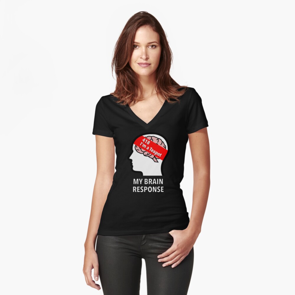 My Brain Response: 418 I am a Teapot Fitted V-Neck T-Shirt product image