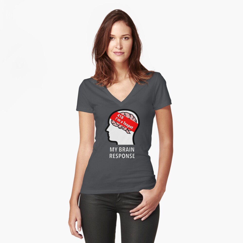My Brain Response: 418 I am a Teapot Fitted V-Neck T-Shirt