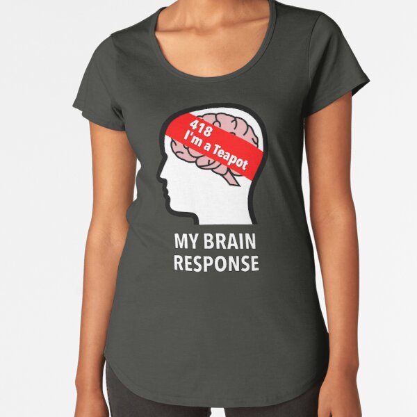My Brain Response: 418 I am a Teapot Premium Scoop T-Shirt product image