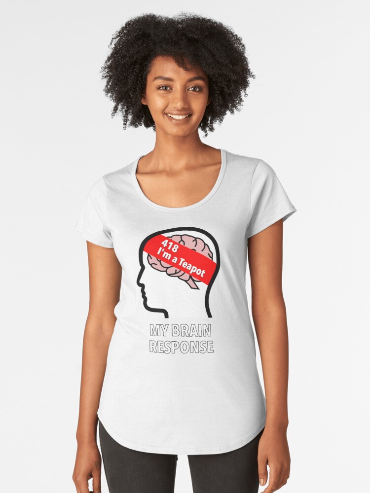 My Brain Response: 418 I am a Teapot Premium Scoop T-Shirt product image