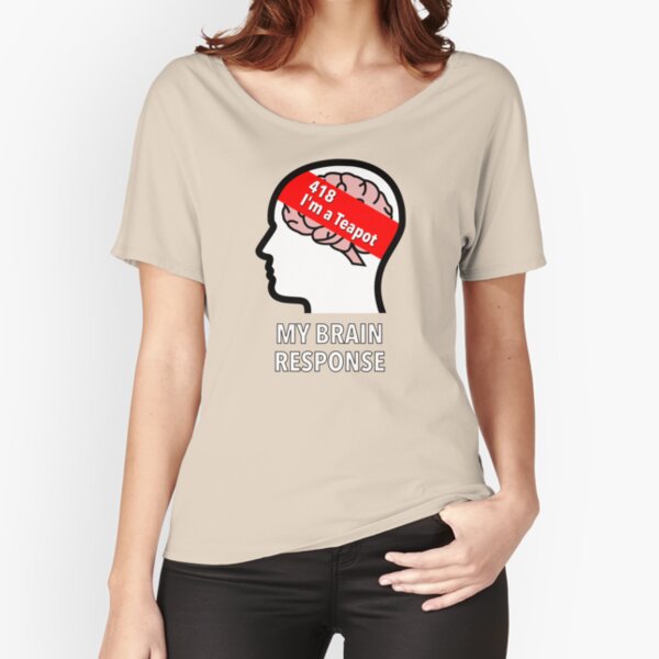 My Brain Response: 418 I am a Teapot Relaxed Fit T-Shirt product image