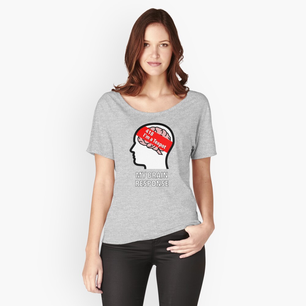 My Brain Response: 418 I am a Teapot Relaxed Fit T-Shirt product image