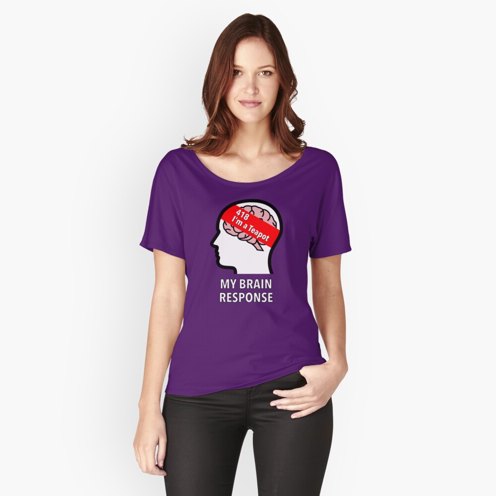 My Brain Response: 418 I am a Teapot Relaxed Fit T-Shirt