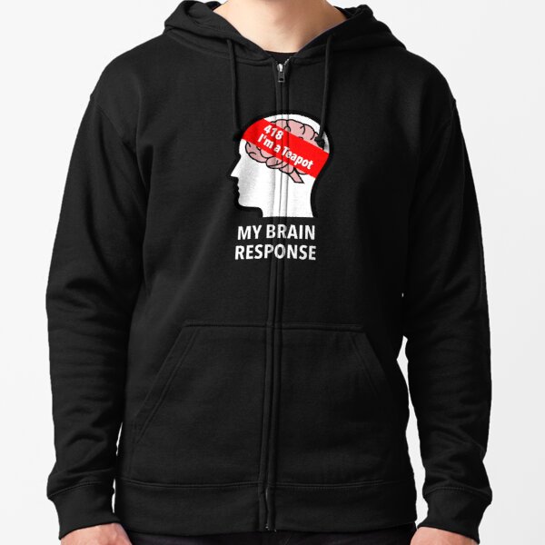 My Brain Response: 418 I am a Teapot Zipped Hoodie product image