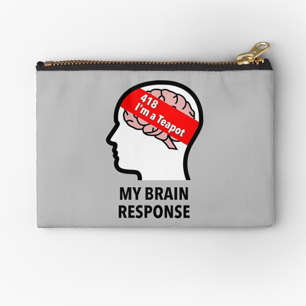 My Brain Response: 418 I am a Teapot Zipper Pouch product image