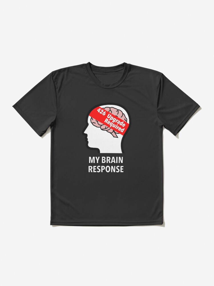 My Brain Response: 426 Upgrade Required Active T-Shirt product image