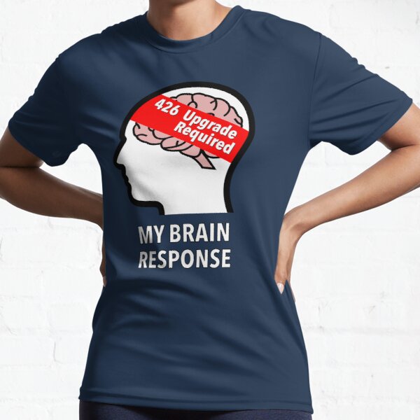 My Brain Response: 426 Upgrade Required Active T-Shirt product image