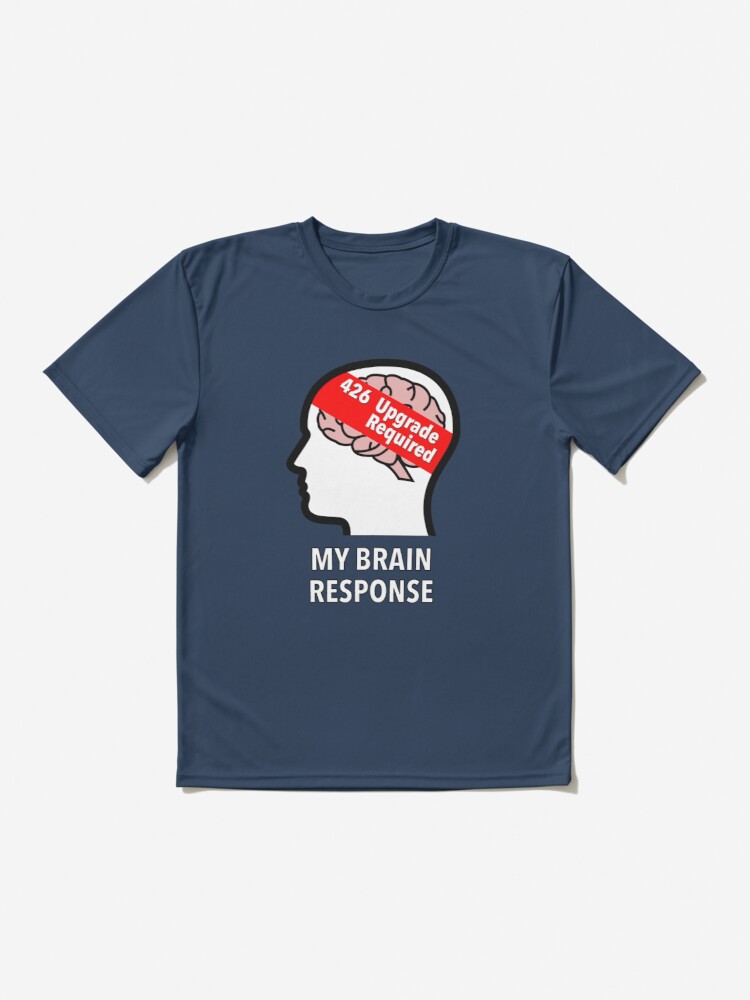 My Brain Response: 426 Upgrade Required Active T-Shirt product image