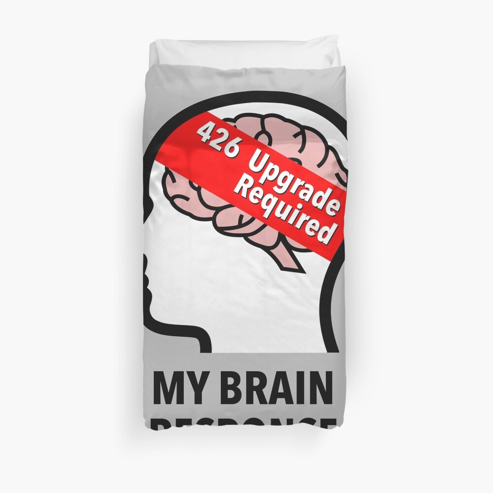 My Brain Response: 426 Upgrade Required Duvet Cover product image