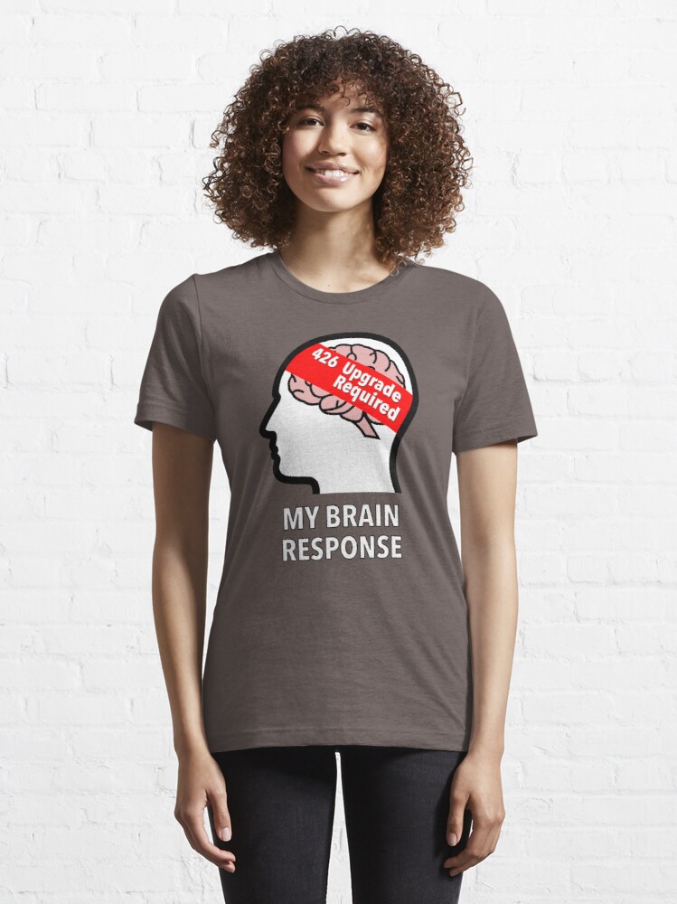 My Brain Response: 426 Upgrade Required Essential T-Shirt product image