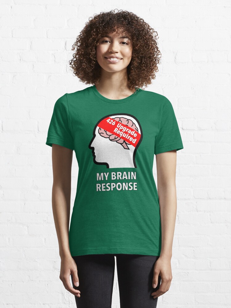 My Brain Response: 426 Upgrade Required Essential T-Shirt product image