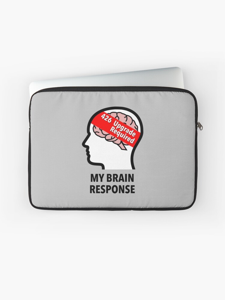 My Brain Response: 426 Upgrade Required Laptop Sleeve product image