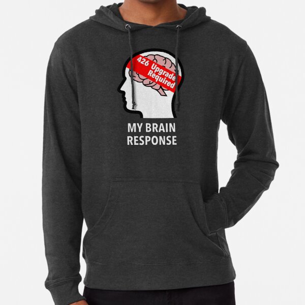 My Brain Response: 426 Upgrade Required Lightweight Hoodie product image