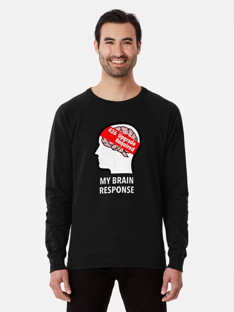 My Brain Response: 426 Upgrade Required Lightweight Sweatshirt product image