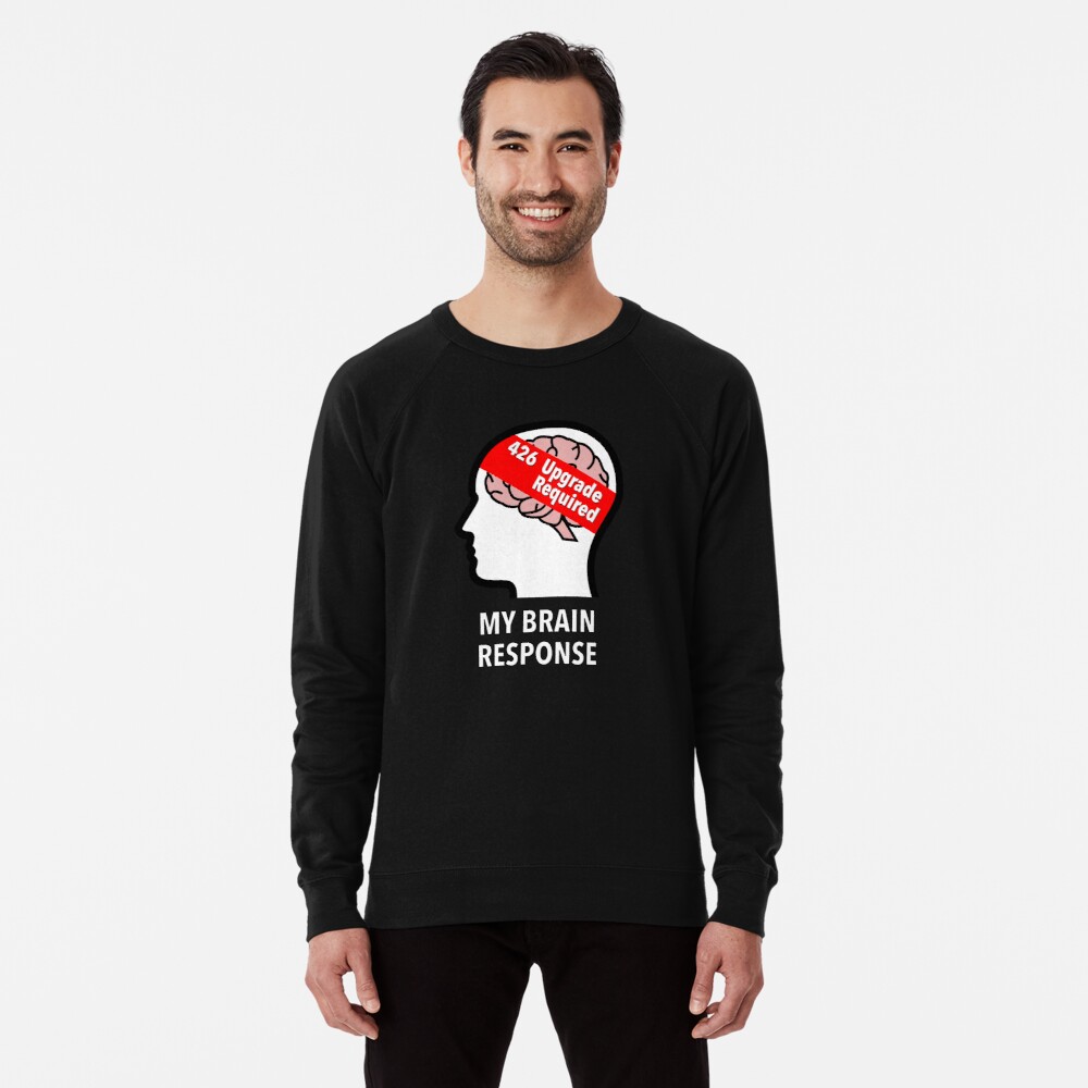 My Brain Response: 426 Upgrade Required Lightweight Sweatshirt