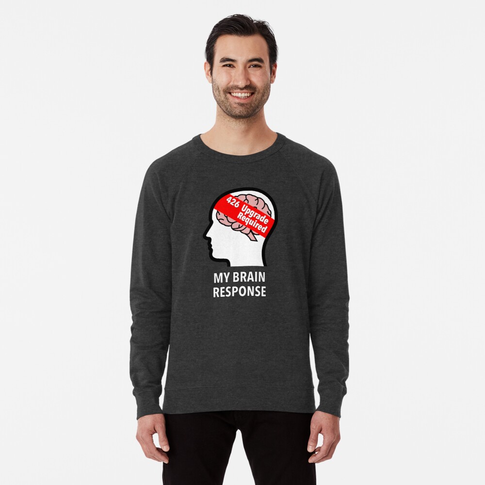 My Brain Response: 426 Upgrade Required Lightweight Sweatshirt