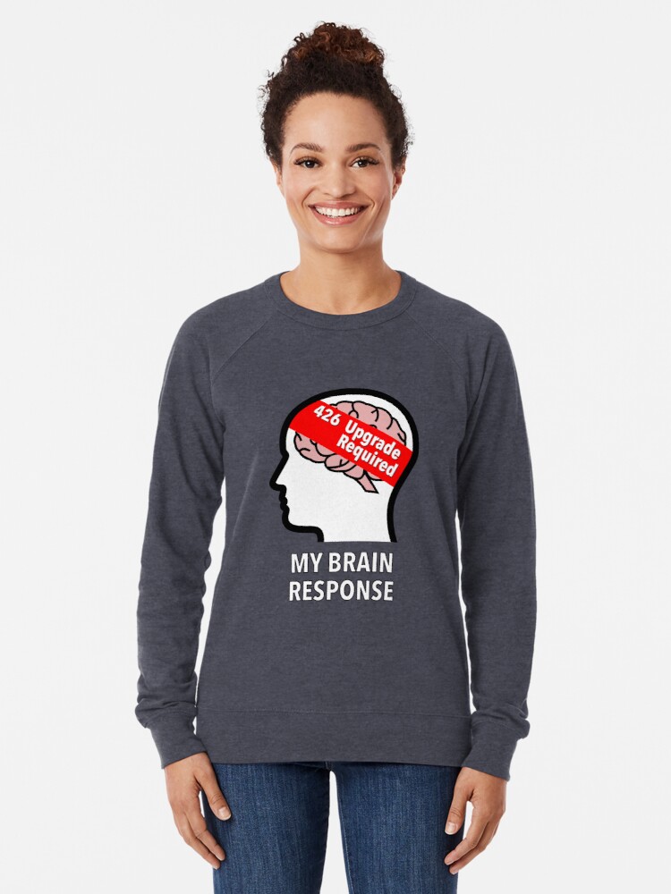 My Brain Response: 426 Upgrade Required Lightweight Sweatshirt product image