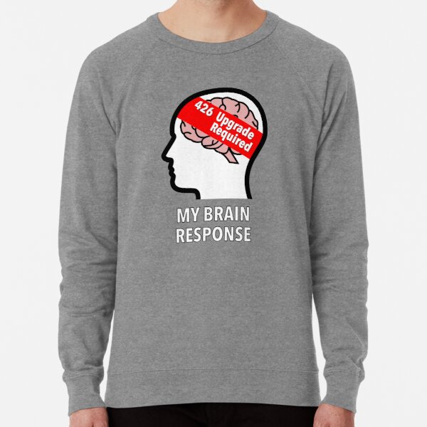 My Brain Response: 426 Upgrade Required Lightweight Sweatshirt product image