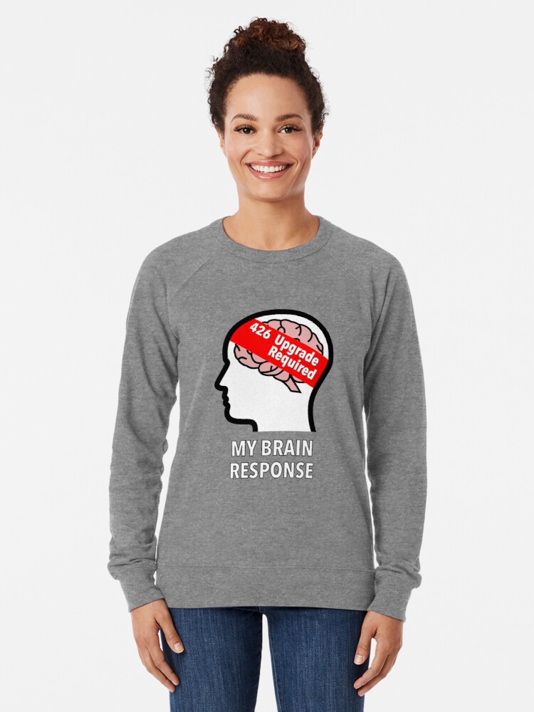 My Brain Response: 426 Upgrade Required Lightweight Sweatshirt product image